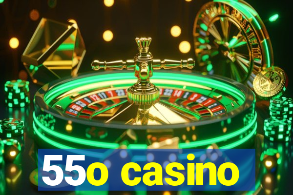 55o casino
